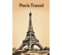 Paris Travel: Planner, Guided Journal Log Book To Write Fill In, Keepsake diary for your trip! 6x9'' 120 pages. Daily Agenda Time Table Planner - Travelers Vacation Journaling Notebook