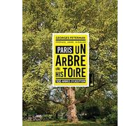 PARIS UN ARBRE UNE HISTOIRE 100 ARBRES D'EXCEPTION