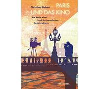 Paris und das Kino - Die Seele einer Stadt in cineastischen Spaziergängen