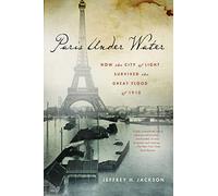Paris Under Water: How the City of Light Survived the Great Flood of 1910