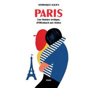 Paris Une histoire érotique, d'Offenbach aux Sixties - Dominique Kalifa - Payot - broché - Essai
