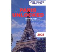 PARIS UNLOCKED: The Practical Guide To FRENCH ETIQUETTE For Travelers