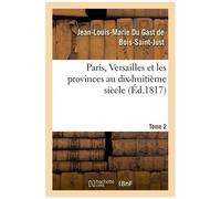Paris, Versailles Et Les Provinces Au Dix-Huitième Siècle - Tome 2