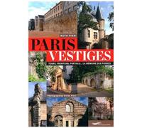 Paris Vestiges - Tours, Frontons, Portails - La Mémoire Des Pierres
