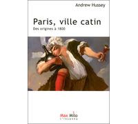 Paris, ville catin des origines à 1800 Tome 1 Des origines à 1800 - Andrew Hussey - Max Milo - broché - Essai