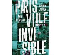 Paris ville invisible Bruno Latour (Auteur), Emilie Hermant (Auteur)