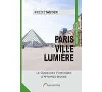 Paris Ville Lumière: Le Guide des Voyageurs d’affaires belges