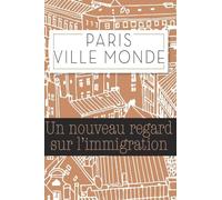 Paris ville monde: Un regard neuf sur l'immigration