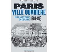 Paris Ville Ouvrière - Une Histoire Occultée (1789-1848)