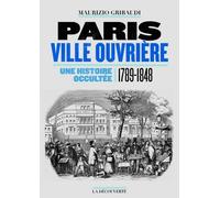 Paris Ville Ouvrière - Une Histoire Occultée (1789-1848)