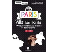 PARIS VILLE TERRIFIANTE 100 LIEUX DE L'ETRANGE