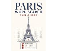 Paris Word Search Puzzle Book for Adults: Easy to Medium Paris-Themed Word Search Puzzles with 1200 Hidden Words, Solutions Included, and Relaxing Fun for Travel Lovers