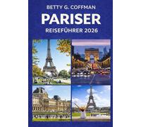 Pariser Reiseführer 2026: Insider-Reiserouten, lokale Tipps, versteckte Schätze und Sehenswürdigkeiten für den Eiffelturm, Louvre, Champs-Élysées, Versailles und Disneyland Frankreich
