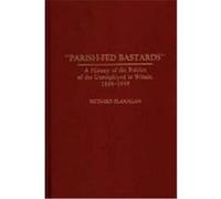 Parish-Fed Bastards: A History of the Politics of the Unemployed in Britain, 1884-1939 Flanagan, Richard (Auteur)
