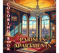 Parisian Apartments Coloring Book for Adults: Classic European Interiors, Elegant French Living Rooms, Haussmann Homes & Timeless Parisian Design
