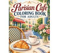 Parisian Cafe Coloring Book for Adults: 55 Relaxing French Sidewalk Cafes, Coffee Shops & Cobblestone Streets for Stress Relief and Creative Coloring