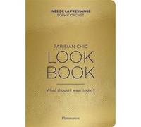 Parisian Chic - Look Book Inès de La Fressange (Auteur), Sophie Gachet (Auteur)
