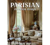 Parisian Interior Design: Chic Elegance and Timeless Romance