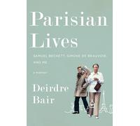 Parisian Lives: Samuel Beckett, Simone de Beauvoir, and Me: A Memoir