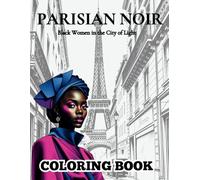 Parisian Noir - Coloring Book: Black Women In The City Of Light
