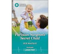 Parisian Surgeon's Secret Child: A Harlequin Baby Medical Romance