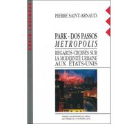 Park dos passos metropolis regards croises sur la modernite - regards croisés sur la modernité urbaine aux Etats-Unis - Pierre Saint-Arnaud - Presses Universitaires Du Midi - Livre