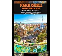 PARK GÜELL REISEFÜHRER 2026: Gaudí’s Colorful Masterpiece - Explore Barcelona’s Iconic Park of Art, Nature, and Imagination