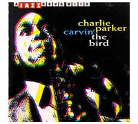 Parker, Charlie - Carvin' The Bird [Import]
