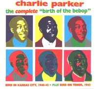 Parker, Charlie - Complete Birth of The Bebop