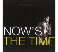 Parker,Charlie - Now'S the Time: the Revolutionary Charlie Parker