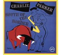 Parker, Charlie - South of The Border [Import]