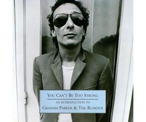 Parker, Graham - You Can't Be Too Strong