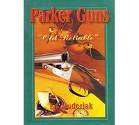 Parker Guns The Old Reliable A Concise History of the Famous American Shotgun Manufacturing Company - Muderlak, Ed - Safari Press - ebook (ePub) - Livre