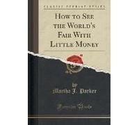 Parker, M: How To See The World's Fair With Little Money (Cl