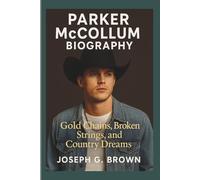 PARKER MCCOLLUM BIOGRAPHY: Gold Chains, Broken Strings, and Country Dreams