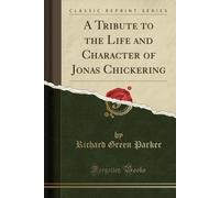 Parker, R: Tribute To The Life And Character Of Jonas Chicke