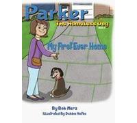 Parker The Homeless Dog, Book 2, My First Ever Home Paperback By Bob Merz