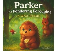 Parker the Pondering Porcupine: A What-Ifs Tale