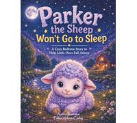 PARKER THE SHEEP WON'T GO TO SLEEP: A COZY BEDTIME STORY TO HELP LITTLE ONES FALL ASLEEP