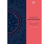 Parkers' Astrology: The Definitive Guide to Using Astrology in Every Aspect of