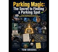 Parking Magic - The Secret to Finding a Parking Spot: Parking Psychology, Intuition, Luck, and the Strange Science Behind Finding the Perfect Parking Space