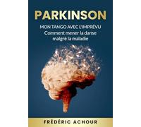 Parkinson : Mon tango avec l'imprévu: Comment mener la danse malgré la maladie