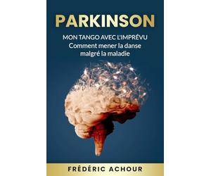 Parkinson : Mon tango avec l'imprévu: Comment mener la danse malgré la maladie