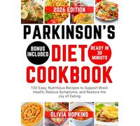 Parkinson’s Diet Cookbook: 100 Easy, Nutritious Recipes to Support Brain Health, Reduce Symptoms, and Restore the Joy of Eating
