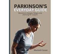 Parkinson’s Everyday Guide: Movement changes, fatigue, and planning for support