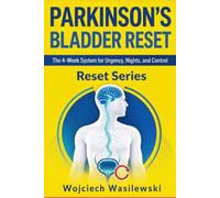 Parkinson's Bladder Reset: The 4-Week System to Stop Urgency, Reclaim Your Nights, and Take Back Control