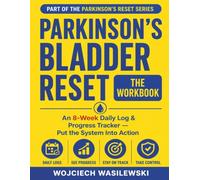 Parkinson's Bladder Reset: The Workbook: An 8-W aily Log & Bladder-Training Program for Urgency, Leaks, and Night Trips - Pelvic-Floor Exercises, Symptom Tracker & Doctor-Visit Prep