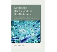 Parkinson's Disease and the Gut-Brain Axis: Unraveling Signaling Pathways and the Connection between Parkinson's Disease and Gut Bacteria-Related Disorders