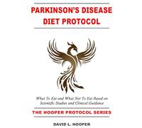 Parkinson's Disease Diet Protocol: What to Eat and What Not to Eat Based on Scientific Studies and Clinical Guidance