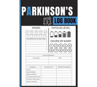 Parkinson's Log Book: Track Daily Symptoms, Medication Details, Sleep Patterns, Mood Changes, Fatigue Levels and Health Notes for Individuals Managing Parkinson’s Disease and Caregivers